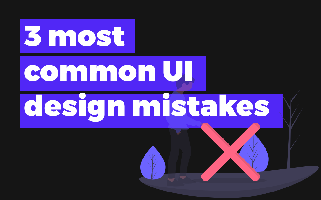 Thumbnail of 3 Common UI Design Mistakes & How to Fix them